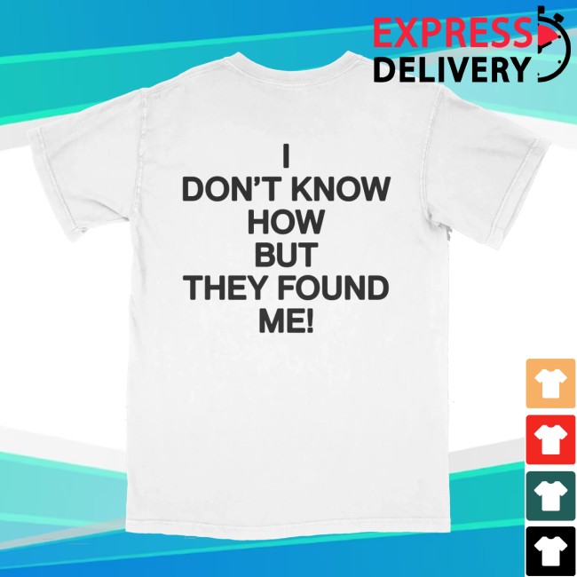 Jensen Mcrae Store Merch I Don't Know How But They Found Me T-Shirt 5 Jensen Mcrae Store Merch I Don't Know How But They Found Me T-Shirt